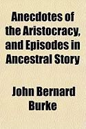 Produktbild: Anecdotes of the Aristocracy, and Episodes in Ancestral Story