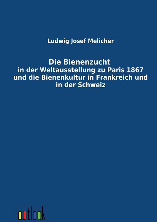 Produktbild: Die Bienenzucht in der Weltausstellung zu Paris 1867 und die Bienenkultur in Frankreich und in der Schweiz
