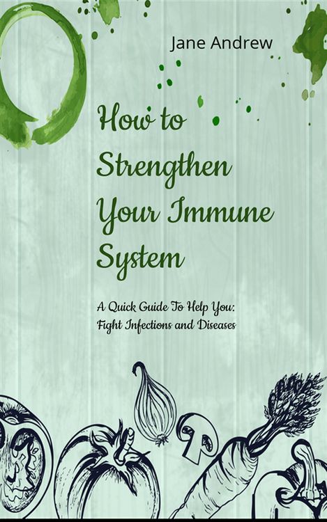 Produktbild: How to Strengthen Your Immune System: A Quick Guide to Fight Infection and Diseases