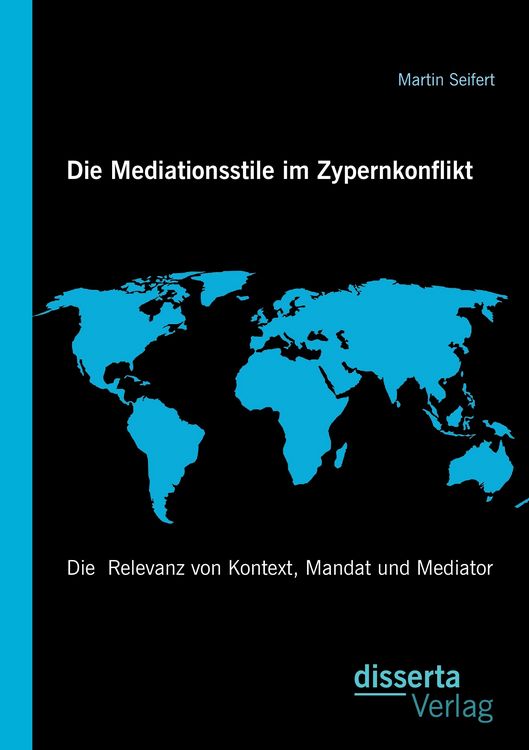 Produktbild: Die Mediationsstile im Zypernkonflikt: Die Relevanz von Kontext, Mandat und Mediator
