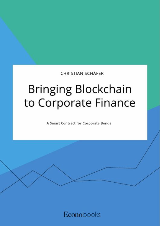 Produktbild: Bringing Blockchain to Corporate Finance. A Smart Contract for Corporate Bonds