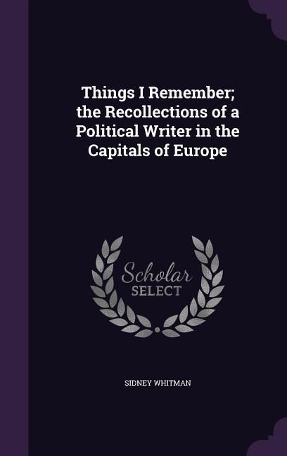 Produktbild: Things I Remember; the Recollections of a Political Writer in the Capitals of Europe