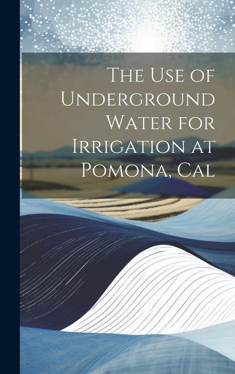 Produktbild: The Use of Underground Water for Irrigation at Pomona, Cal