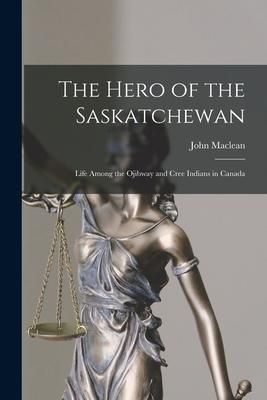 Produktbild: The Hero of the Saskatchewan [microform]: Life Among the Ojibway and Cree Indians in Canada