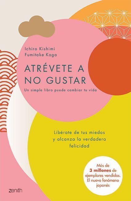 Produktbild: Atr&eacute;vete a No Gustar: Lib&eacute;rate de Tus Miedos Y Alcanza La Verdadera Felicidad / The Courage to Be Disliked