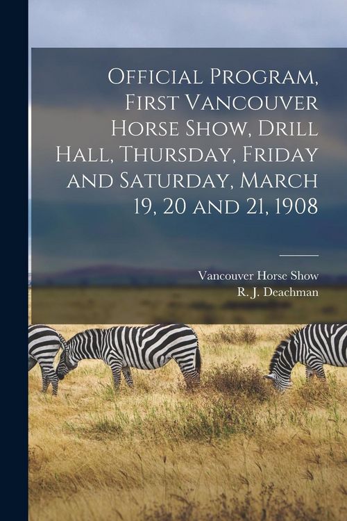 Produktbild: Official Program, First Vancouver Horse Show, Drill Hall, Thursday, Friday and Saturday, March 19, 20 and 21, 1908 [microform]