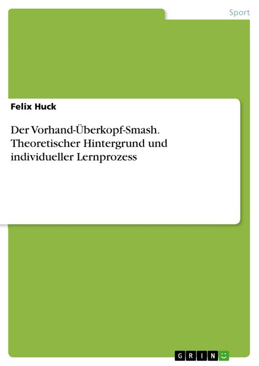 Produktbild: Der Vorhand-&Uuml;berkopf-Smash. Theoretischer Hintergrund und individueller Lernprozess