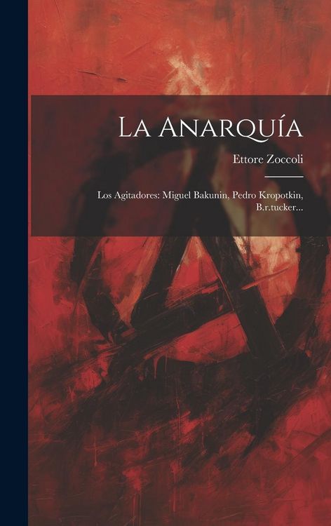 Produktbild: La Anarqu&iacute;a: Los Agitadores: Miguel Bakunin, Pedro Kropotkin, B.r.tucker...