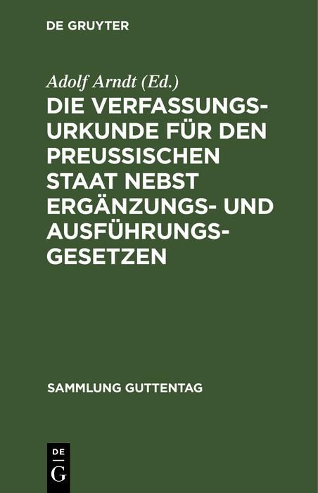 Produktbild: Die Verfassungs-Urkunde f&uuml;r den Preussischen Staat nebst Erg&auml;nzungs- und Ausf&uuml;hrungs-Gesetzen