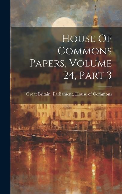 Produktbild: House Of Commons Papers, Volume 24, Part 3