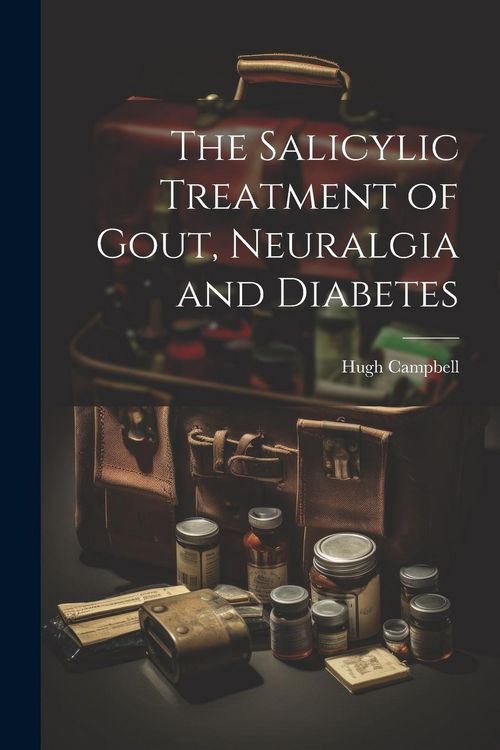 Produktbild: The Salicylic Treatment of Gout, Neuralgia and Diabetes