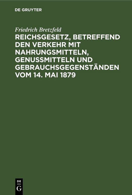 Produktbild: Reichsgesetz, betreffend den Verkehr mit Nahrungsmitteln, Genu&szlig;mitteln und Gebrauchsgegenst&auml;nden vom 14. Mai 1879