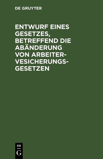 Produktbild: Entwurf eines Gesetzes, betreffend die Ab&auml;nderung von Arbeitervesicherungsgesetzen