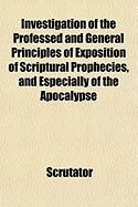 Produktbild: Investigation of the Professed and General Principles of Exposition of Scriptural Prophecies, and Especially of the Apocalypse