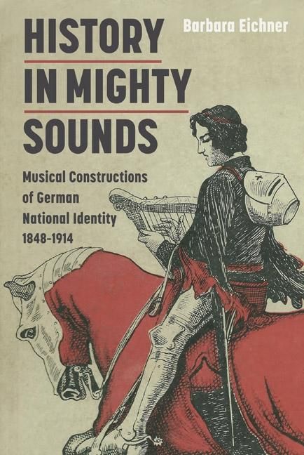 Produktbild: History in Mighty Sounds: Musical Constructions of German National Identity, 1848 -1914