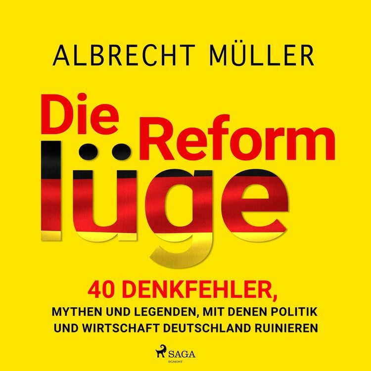 Produktbild: Die Reforml&uuml;ge - 40 Denkfehler, Mythen und Legenden, mit denen Politik und Wirtschaft Deutschland ruinieren