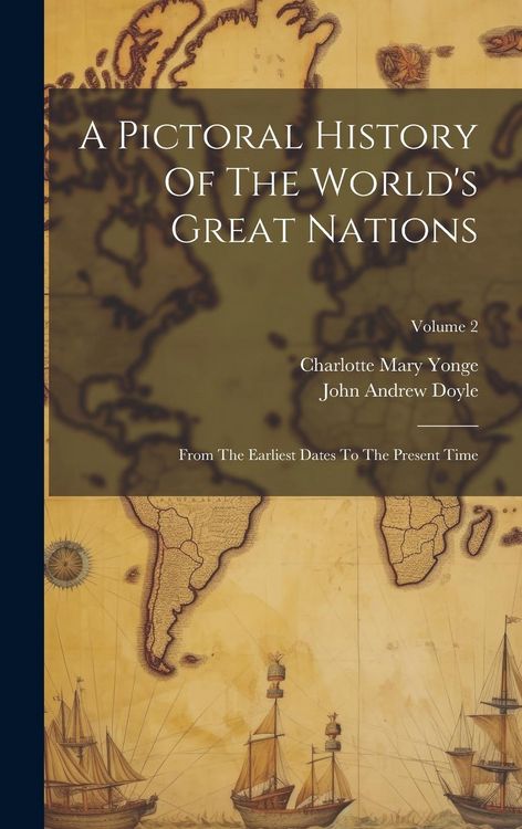 Produktbild: A Pictoral History Of The World's Great Nations: From The Earliest Dates To The Present Time; Volume 2