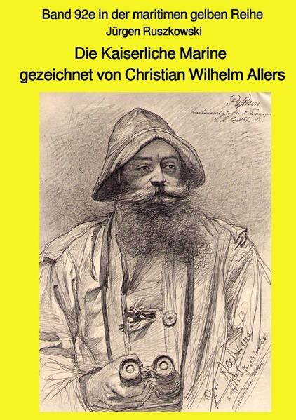 Produktbild: Maritime gelbe Reihe bei J&uuml;rgen Ruszkowski / Die Kaiserliche Marine gezeichnet von Christian Wilhelm Allers - Band 92e in der maritimen gelben Reihe