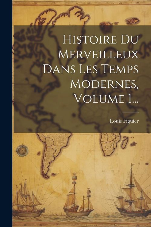 Produktbild: Histoire Du Merveilleux Dans Les Temps Modernes, Volume 1...