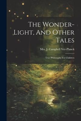 Produktbild: The Wonder-light, And Other Tales: True Philosophy For Children