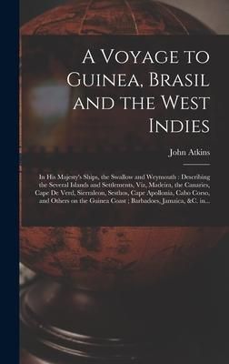 Produktbild: A Voyage to Guinea, Brasil and the West Indies; in His Majesty's Ships, the Swallow and Weymouth: Describing the Several Islands and Settlements, Viz,