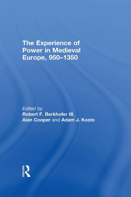 Produktbild: The Experience of Power in Medieval Europe, 950-1350