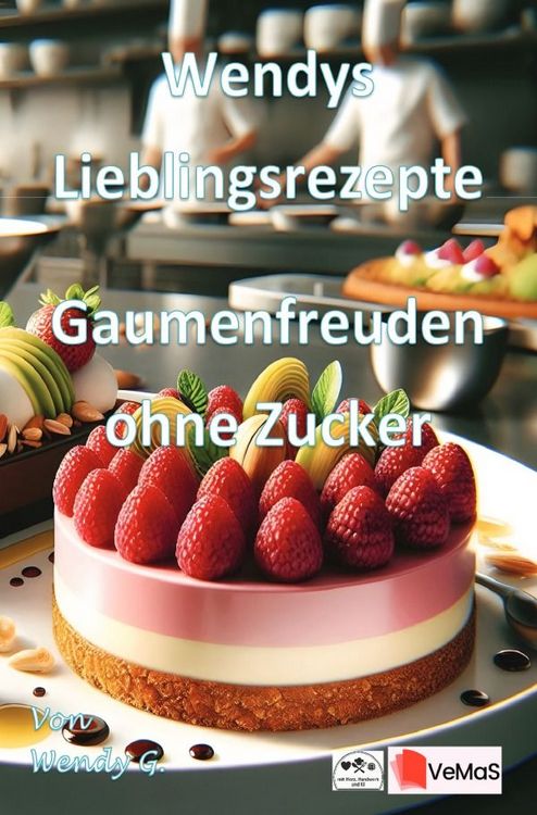 Produktbild: Wendys Lieblingsrezepte - Gaumenfreuden ohne Zucker