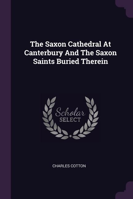Produktbild: The Saxon Cathedral At Canterbury And The Saxon Saints Buried Therein