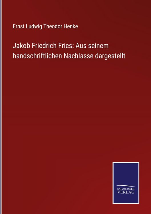 Produktbild: Jakob Friedrich Fries: Aus seinem handschriftlichen Nachlasse dargestellt