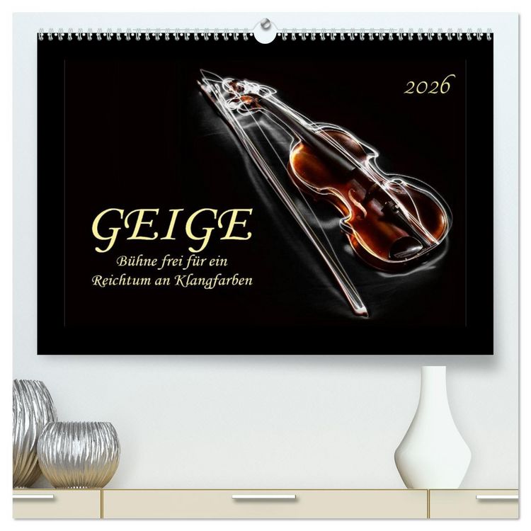 Produktbild: Geige - B&uuml;hne frei f&uuml;r ein Reichtum an Klangfarben (hochwertiger Premium Wandkalender 2026 DIN A2 quer), Kunstdruck in Hochglanz