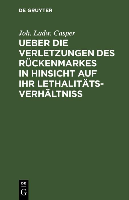 Produktbild: Ueber die Verletzungen des R&uuml;ckenmarkes in Hinsicht auf ihr Lethalit&auml;ts-Verh&auml;ltni&szlig;