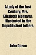 Produktbild: A Lady of the Last Century, Mrs Elizabeth Montagu; Illustrated in Her Unpublished Letters