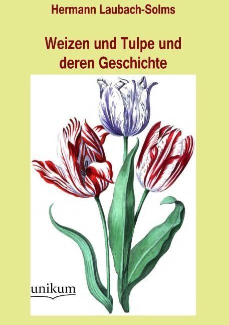 Produktbild: Solms-Laubach, H: Weizen und Tulpe und deren Geschichte