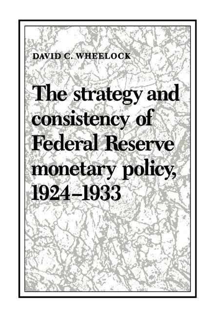 Produktbild: The Strategy and Consistency of Federal Reserve Monetary Policy, 1924-1933