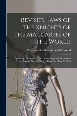 Produktbild: Revised Laws of the Knights of the Maccabees of the World [microform]: Governing the Supreme Tent, Great Camps and Subordinate Tents, Adopted May 18,