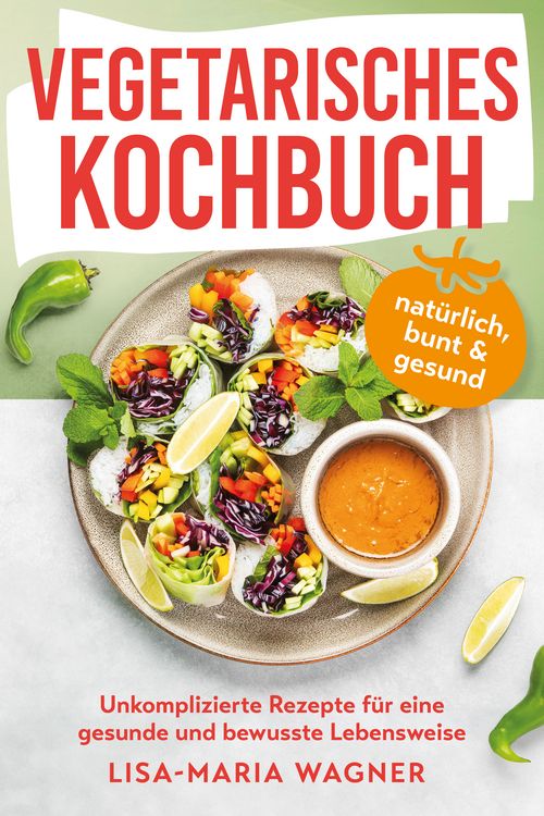Produktbild: Vegetarisches Kochbuch &ndash; nat&uuml;rlich, bunt & gesund