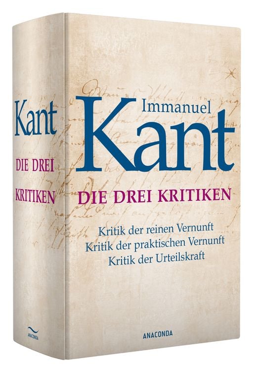 Produktbild: Die drei Kritiken - Kritik der reinen Vernunft. Kritik der praktischen Vernunft. Kritik der Urteilskraft