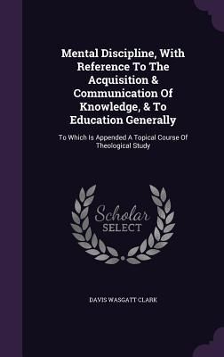 Produktbild: Mental Discipline, With Reference To The Acquisition & Communication Of Knowledge, & To Education Generally