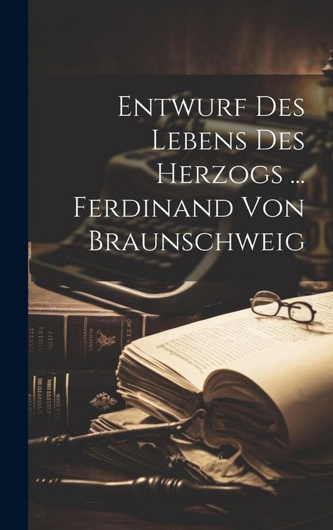 Produktbild: Entwurf Des Lebens Des Herzogs ... Ferdinand Von Braunschweig