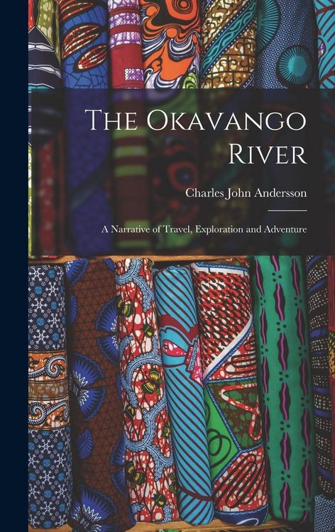 Produktbild: The Okavango River; a Narrative of Travel, Exploration and Adventure