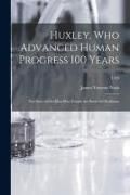 Produktbild: Huxley, Who Advanced Human Progress 100 Years