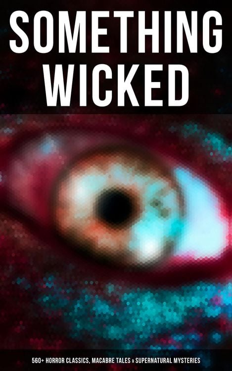 Produktbild: Something Wicked: 560+ Horror Classics, Macabre Tales & Supernatural Mysteries