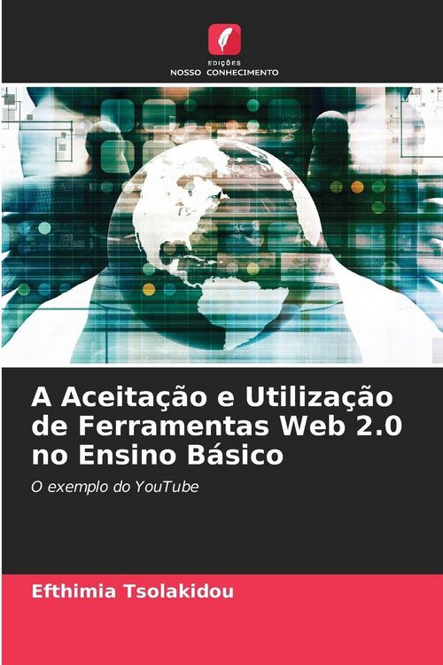 Produktbild: A Aceita&ccedil;&atilde;o e Utiliza&ccedil;&atilde;o de Ferramentas Web 2.0 no Ensino B&aacute;sico