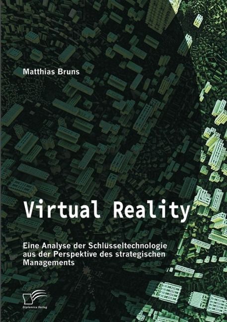 Produktbild: Virtual Reality: Eine Analyse der Schl&uuml;sseltechnologie aus der Perspektive des strategischen Managements