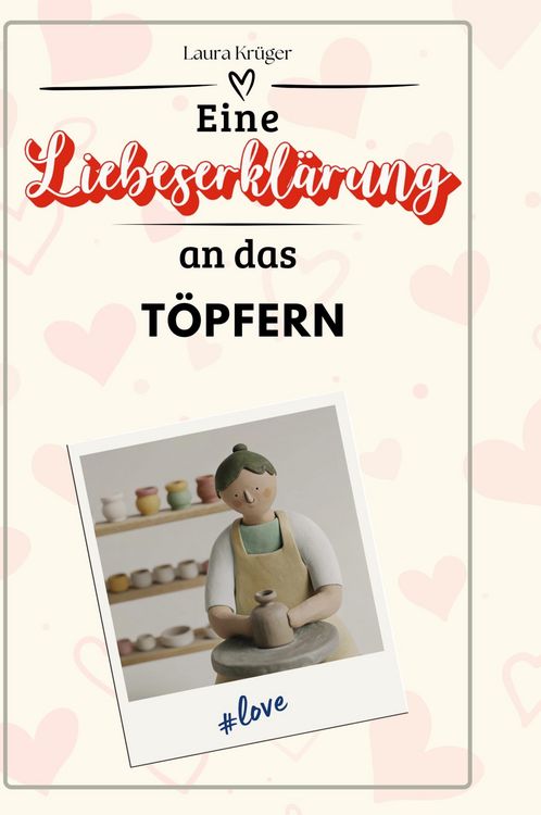Produktbild: Eine Liebeserkl&auml;rung an das T&ouml;pfern
