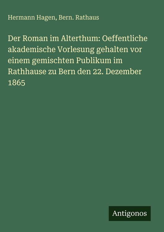 Produktbild: Der Roman im Alterthum: Oeffentliche akademische Vorlesung gehalten vor einem gemischten Publikum im Rathhause zu Bern den 22. Dezember 1865