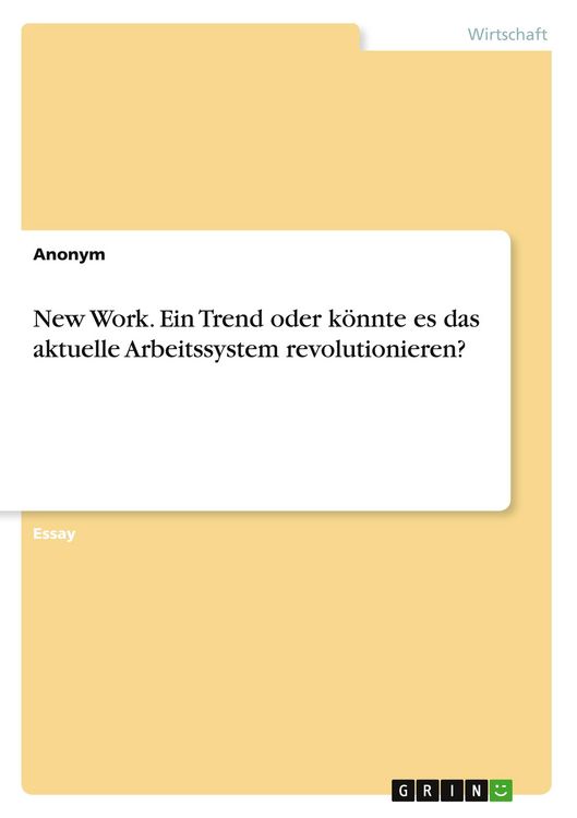 Produktbild: New Work. Ein Trend oder k&ouml;nnte es das aktuelle Arbeitssystem revolutionieren?
