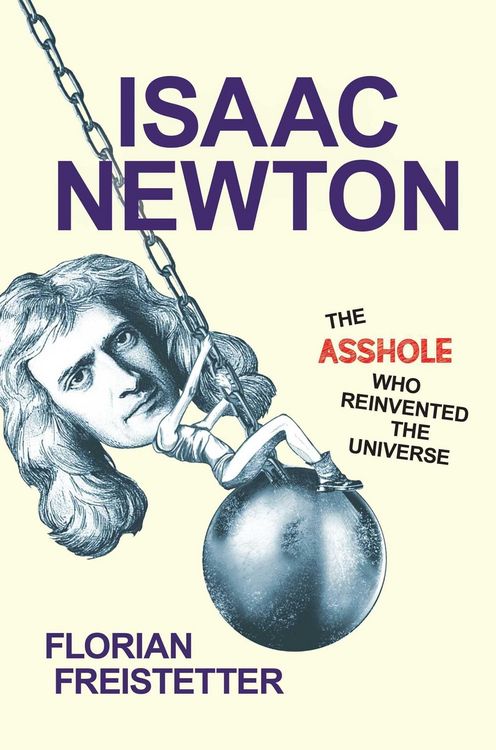 Produktbild: Isaac Newton, The Asshole Who Reinvented the Universe
