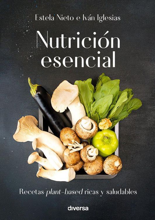 Produktbild: Nutrici&oacute;n esencial : recetas plant-based ricas y saludables