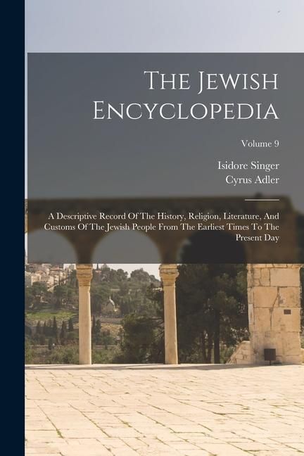 Produktbild: The Jewish Encyclopedia: A Descriptive Record Of The History, Religion, Literature, And Customs Of The Jewish People From The Earliest Times To